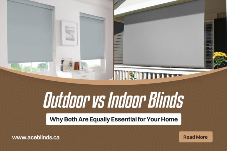Outdoor vs. Indoor Blinds: Why Both Are Equally Essential for Your Home